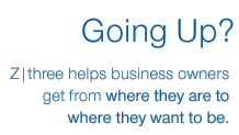 Going Up? Z|three helps business owners get from where they are to where they want to be.