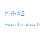 News. Ready for Takeoff?